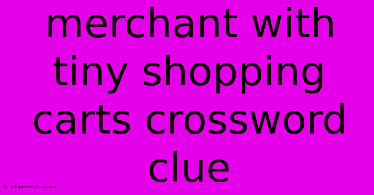 Merchant With Tiny Shopping Carts Crossword Clue