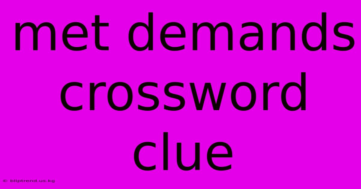 Met Demands Crossword Clue