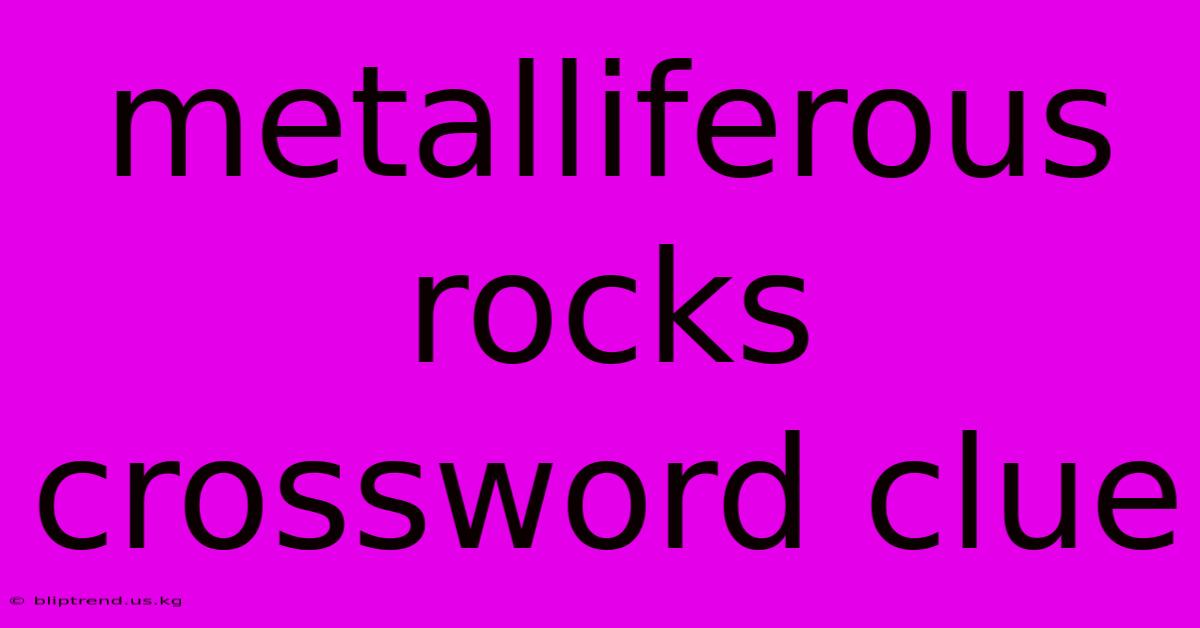 Metalliferous Rocks Crossword Clue