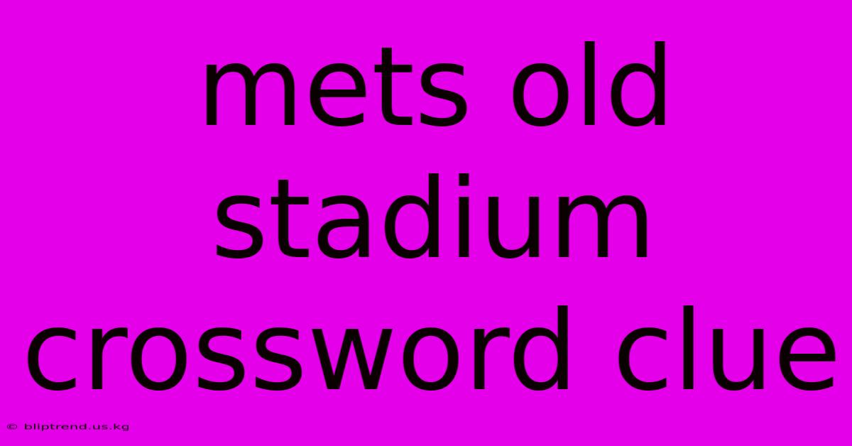 Mets Old Stadium Crossword Clue