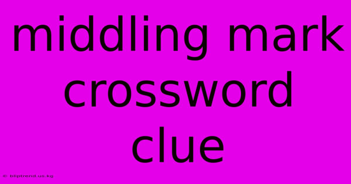 Middling Mark Crossword Clue