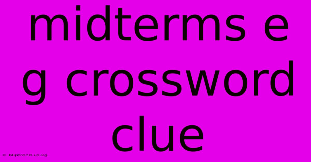 Midterms E G Crossword Clue