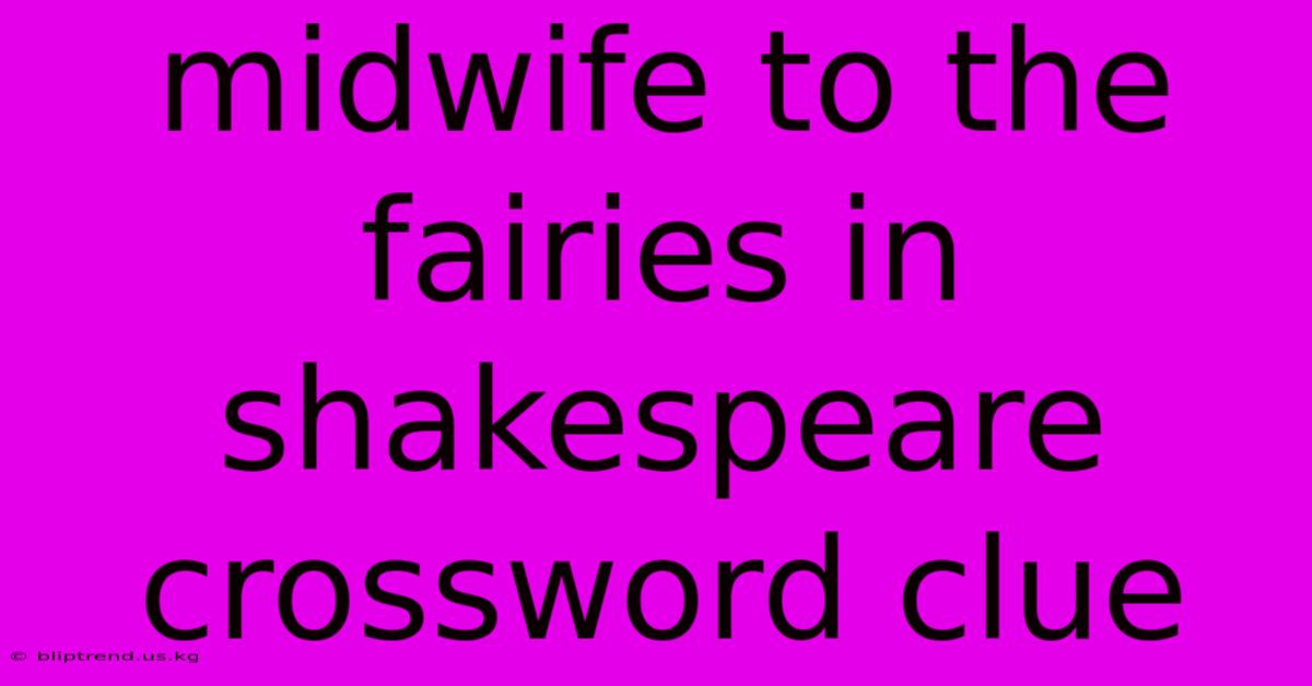 Midwife To The Fairies In Shakespeare Crossword Clue