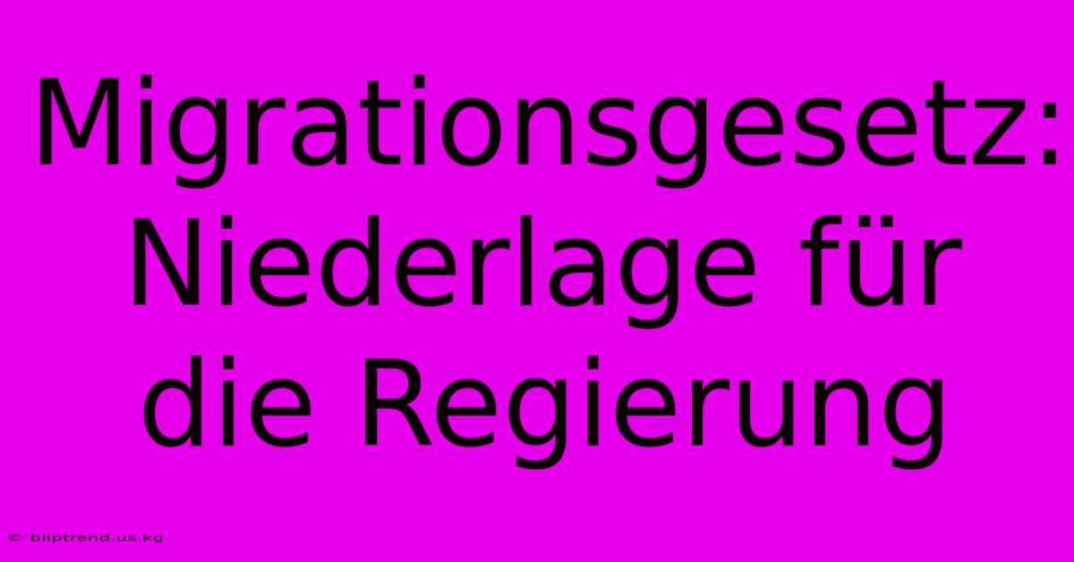 Migrationsgesetz: Niederlage Für Die Regierung