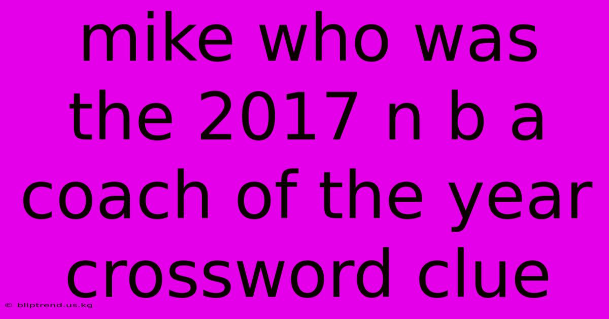 Mike Who Was The 2017 N B A Coach Of The Year Crossword Clue