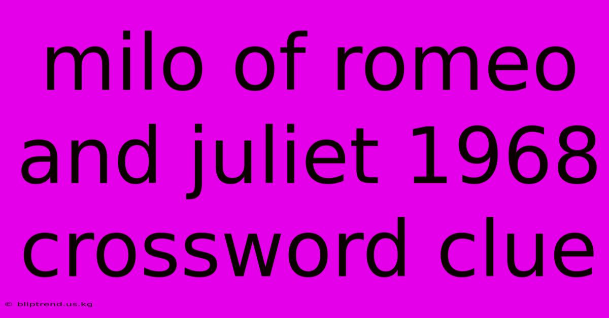 Milo Of Romeo And Juliet 1968 Crossword Clue