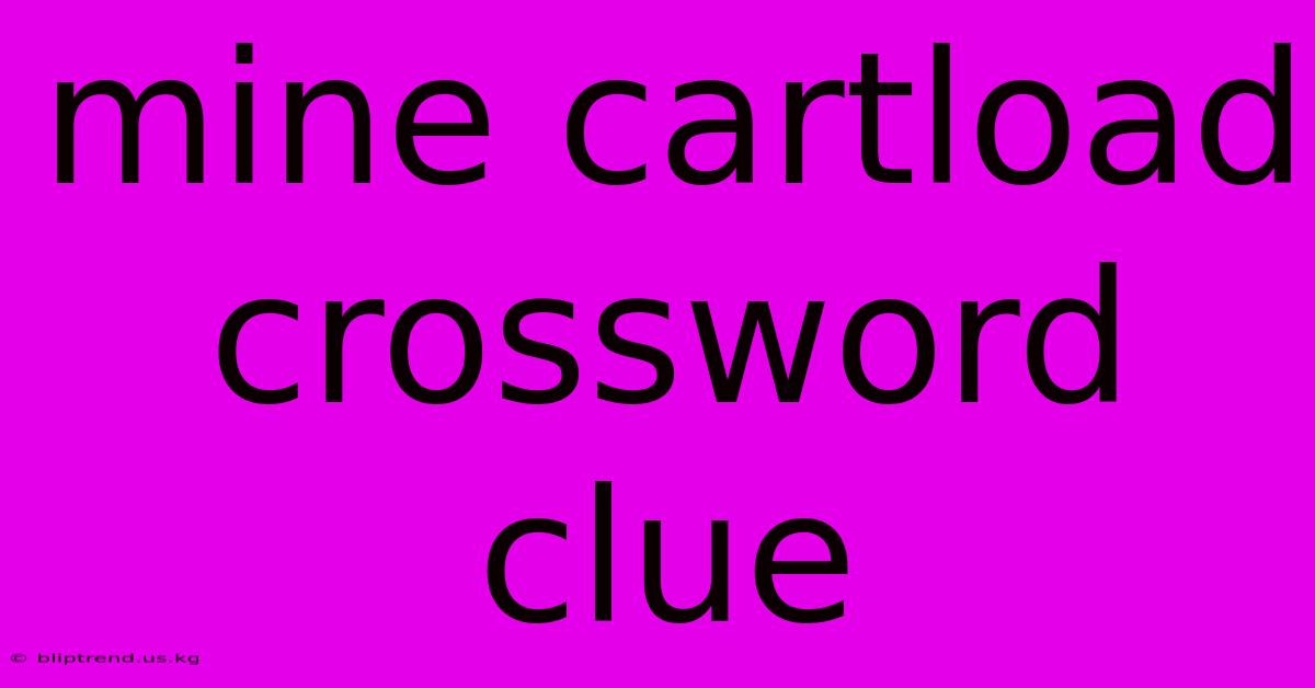 Mine Cartload Crossword Clue