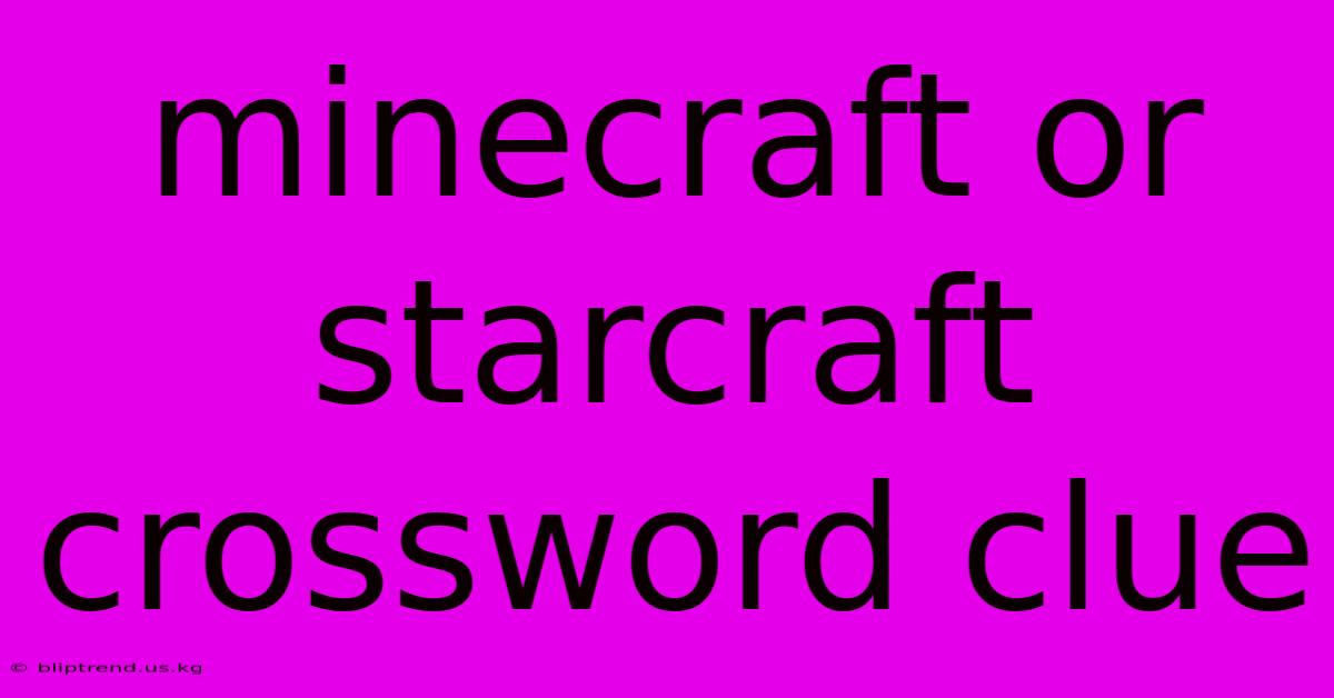 Minecraft Or Starcraft Crossword Clue