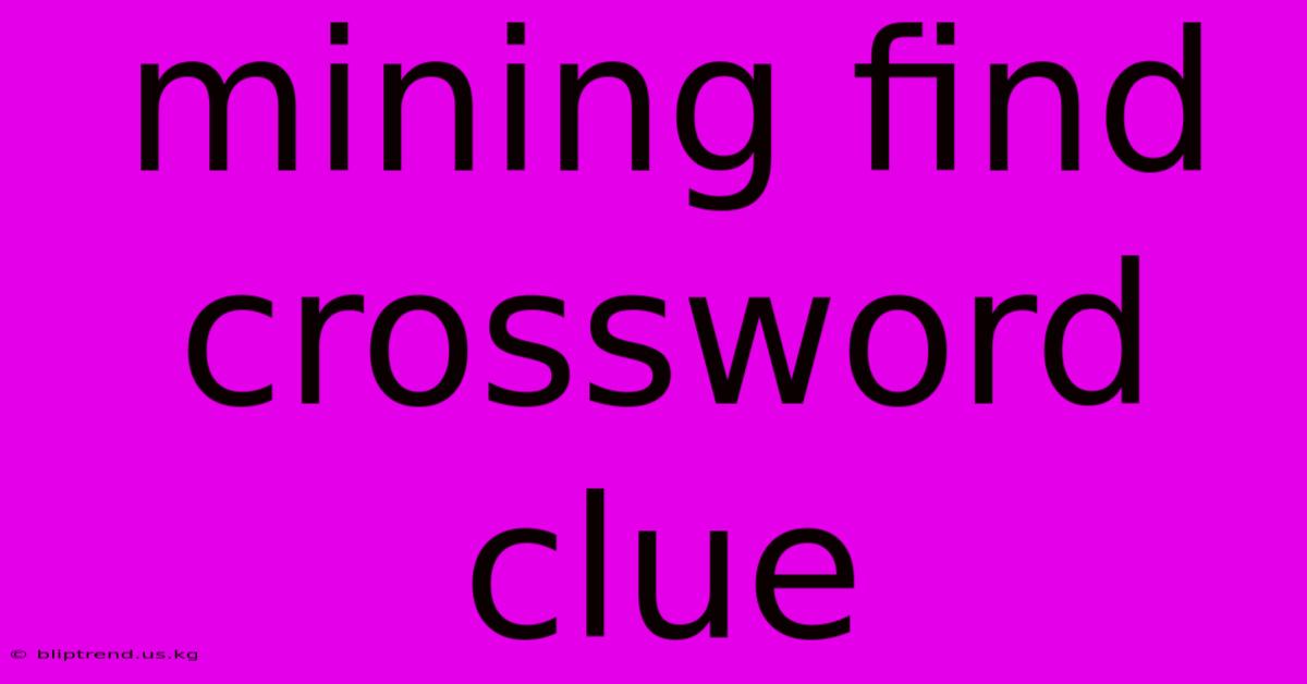 Mining Find Crossword Clue