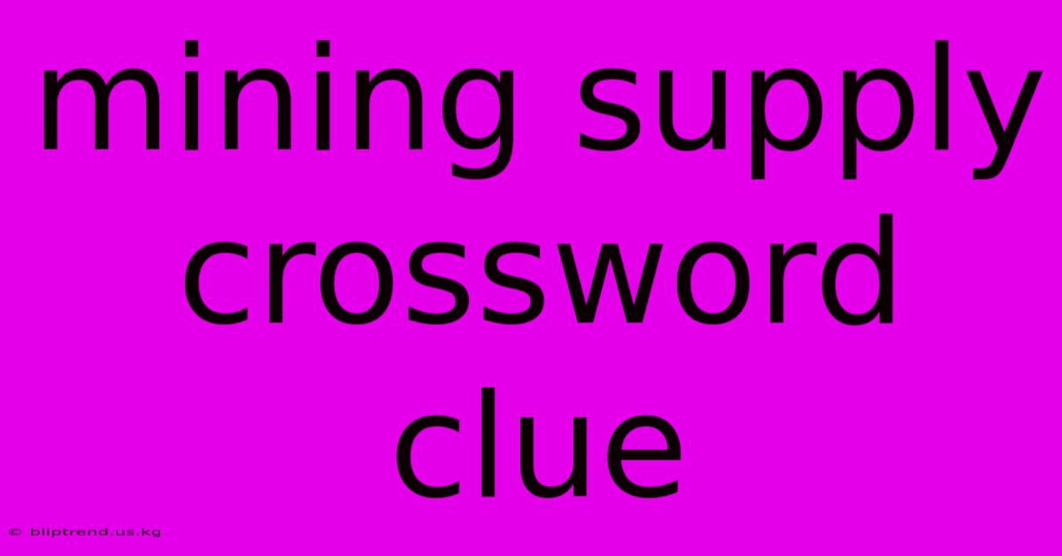 Mining Supply Crossword Clue