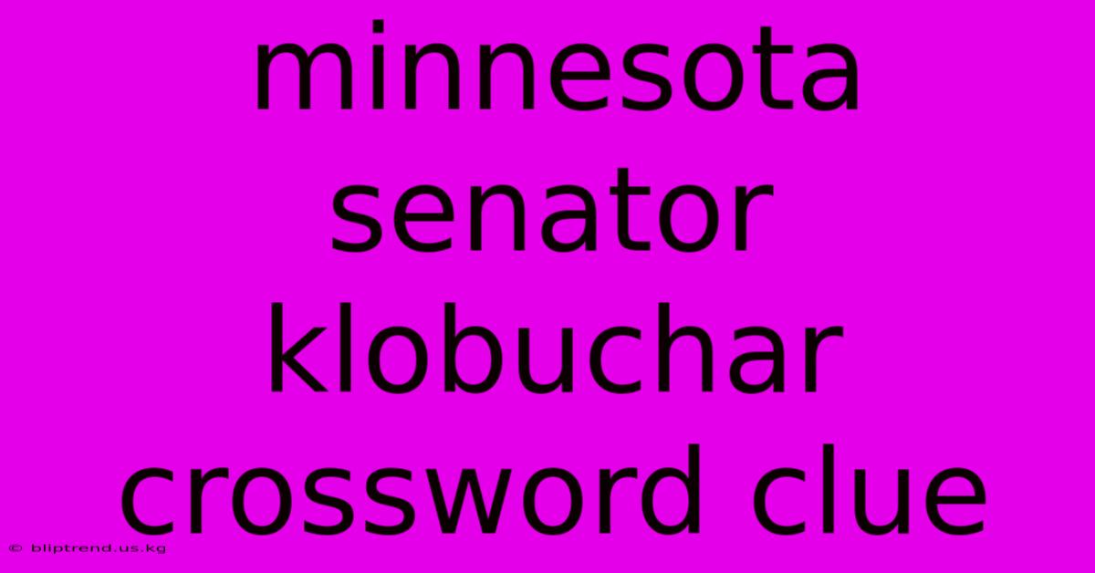 Minnesota Senator Klobuchar Crossword Clue