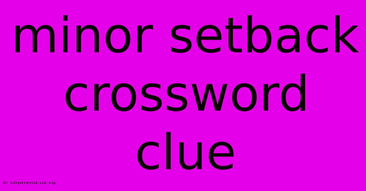 Minor Setback Crossword Clue