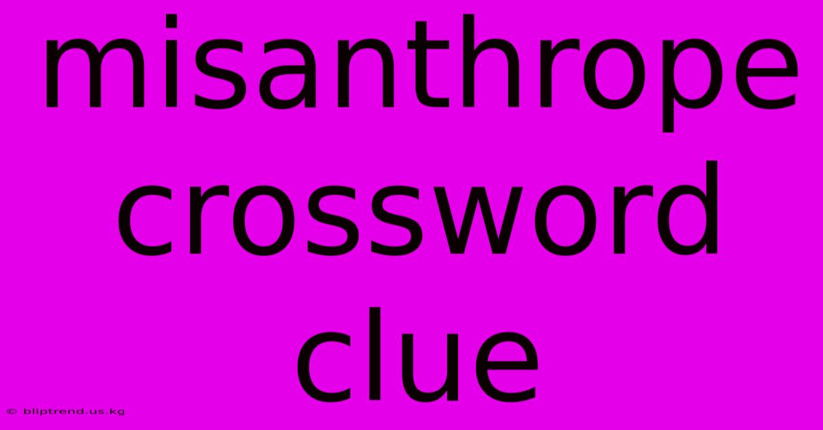 Misanthrope Crossword Clue