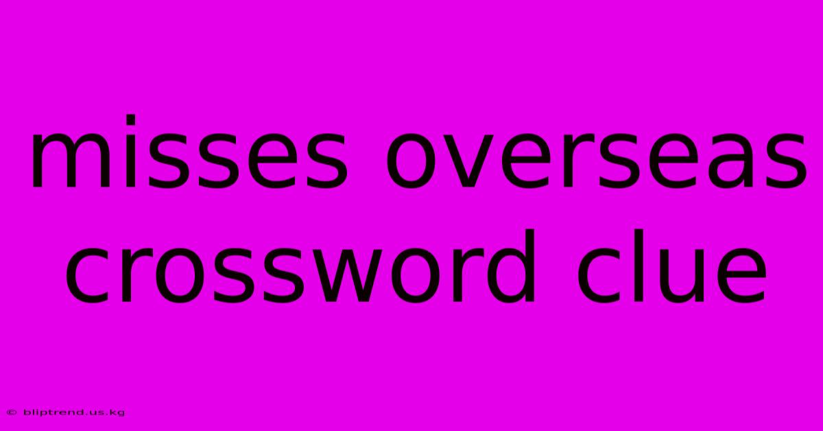 Misses Overseas Crossword Clue