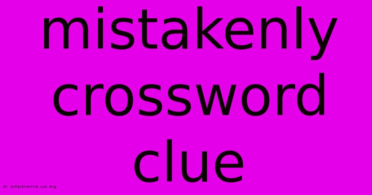 Mistakenly Crossword Clue