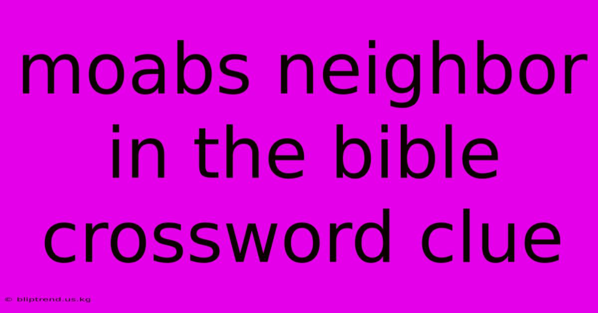 Moabs Neighbor In The Bible Crossword Clue