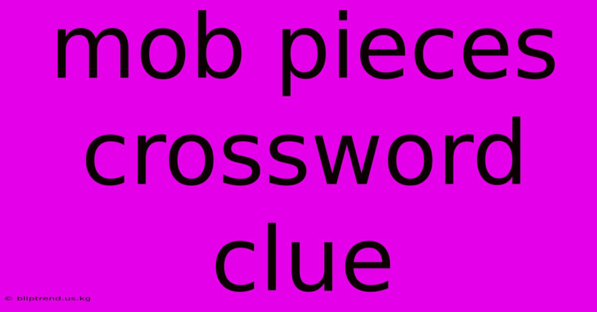 Mob Pieces Crossword Clue