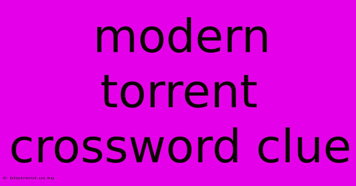 Modern Torrent Crossword Clue