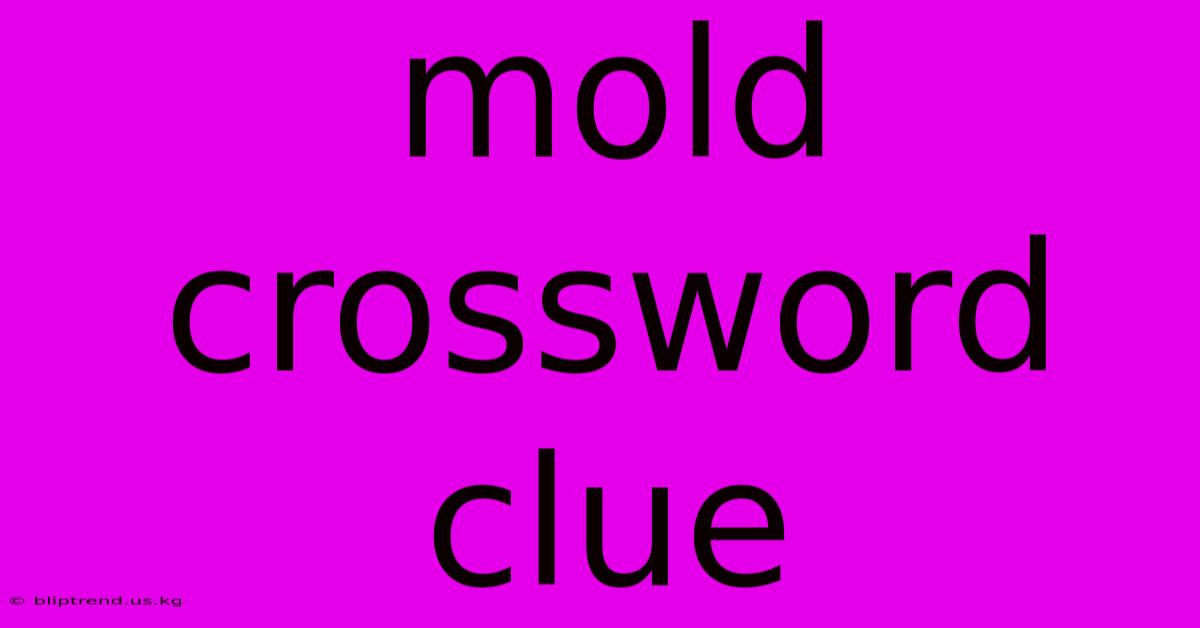 Mold Crossword Clue