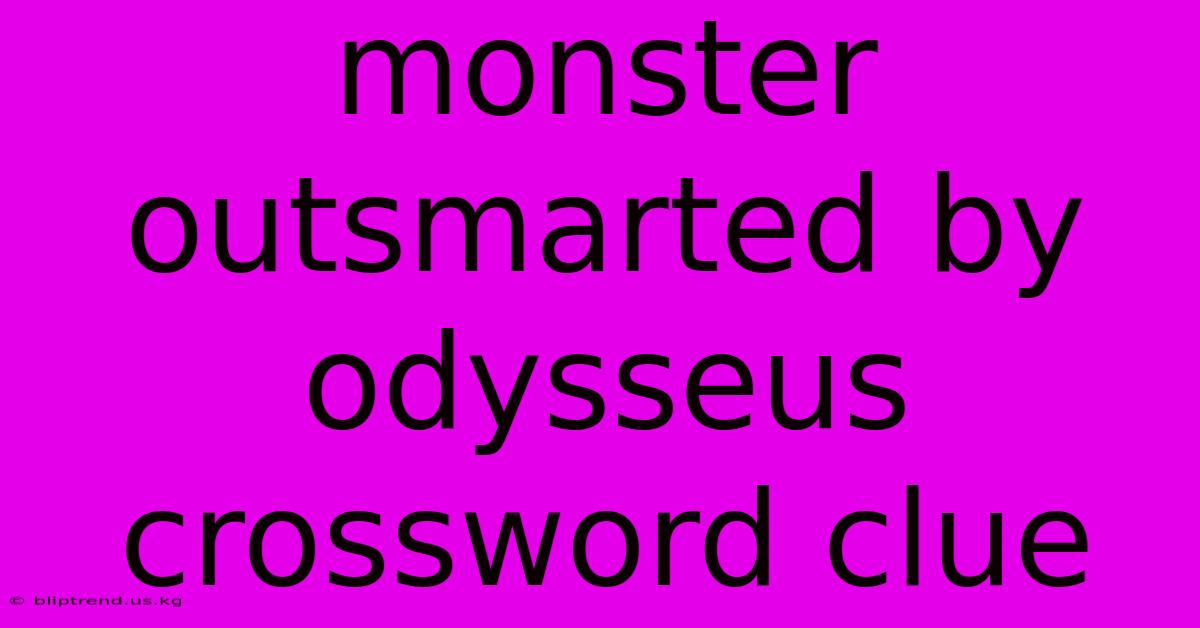 Monster Outsmarted By Odysseus Crossword Clue