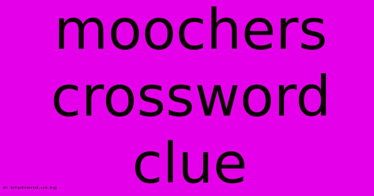 Moochers Crossword Clue