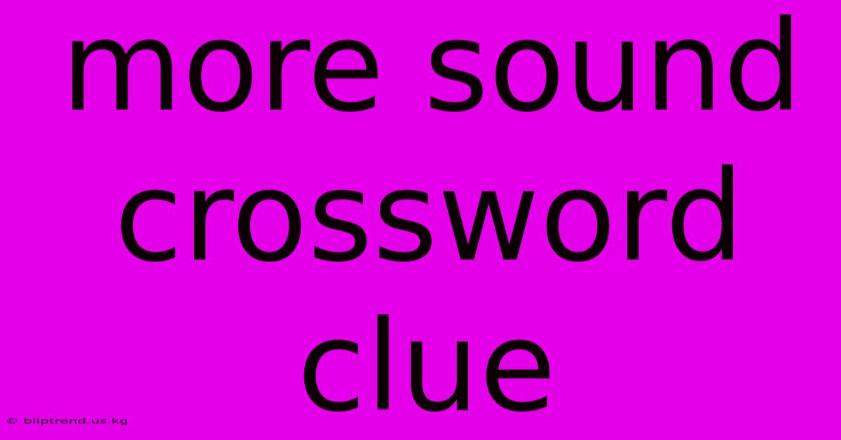 More Sound Crossword Clue