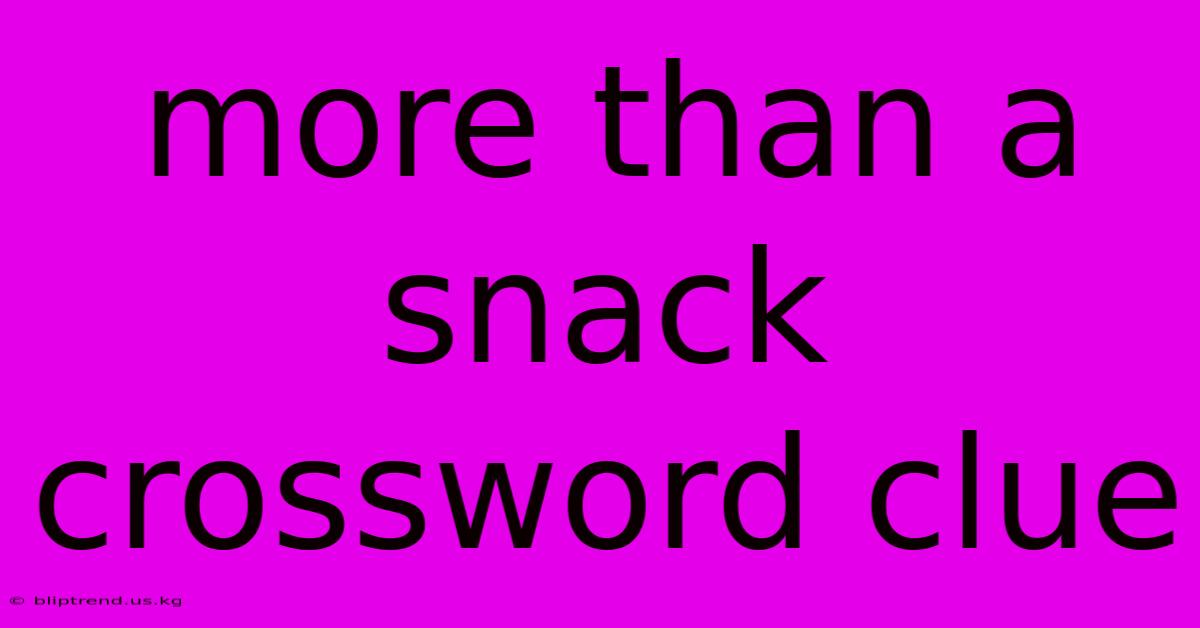 More Than A Snack Crossword Clue