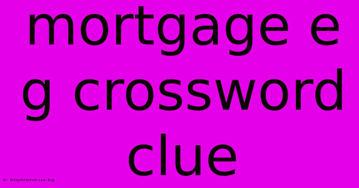 Mortgage E G Crossword Clue