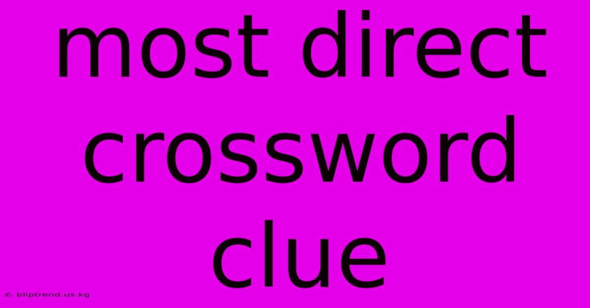 Most Direct Crossword Clue