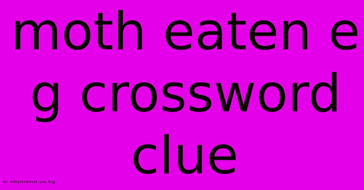 Moth Eaten E G Crossword Clue