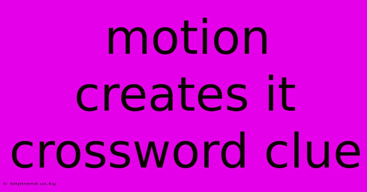 Motion Creates It Crossword Clue