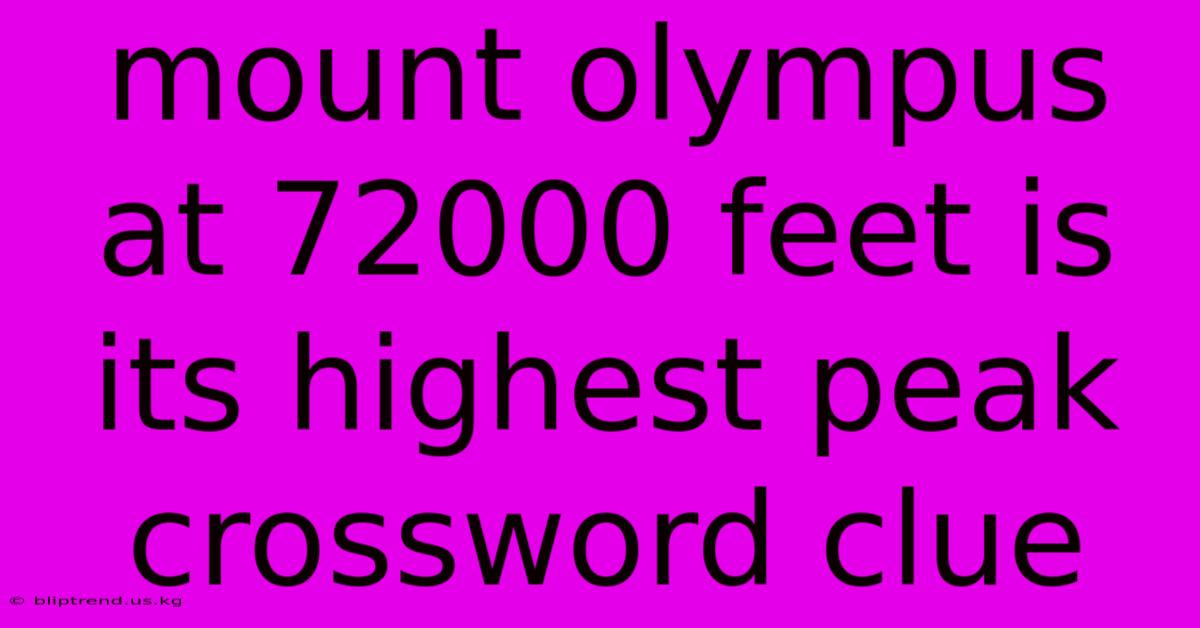 Mount Olympus At 72000 Feet Is Its Highest Peak Crossword Clue