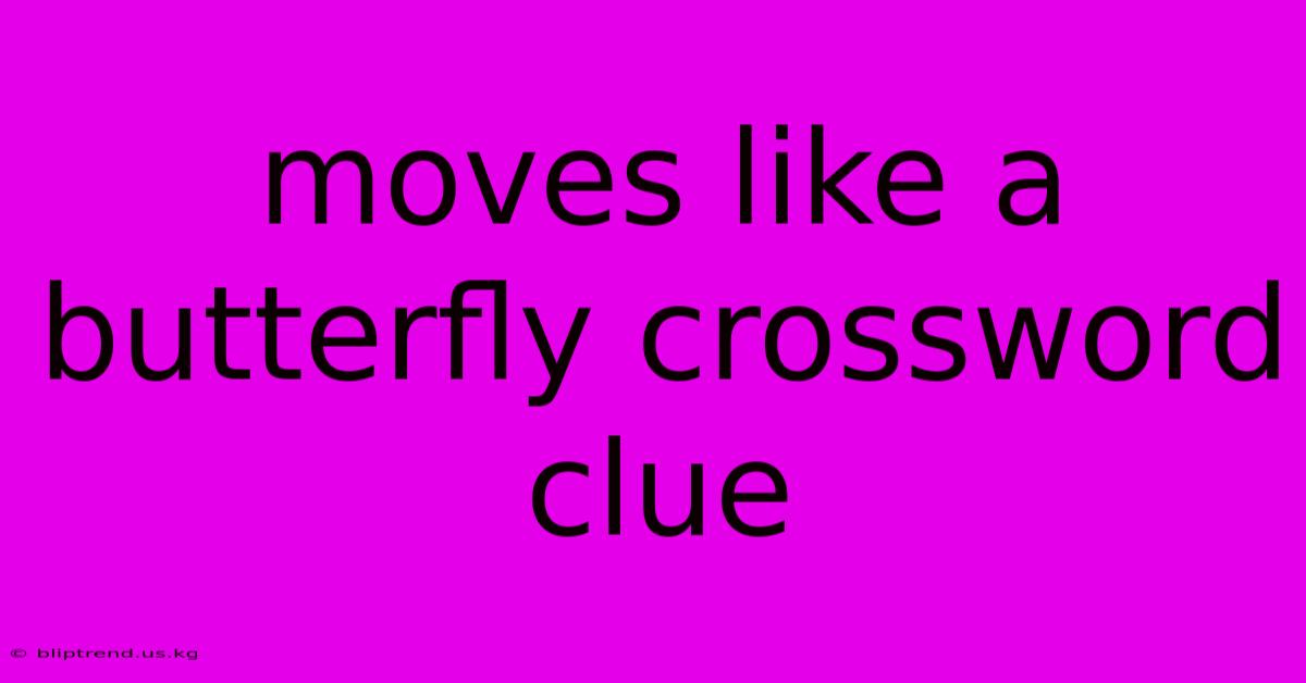 Moves Like A Butterfly Crossword Clue