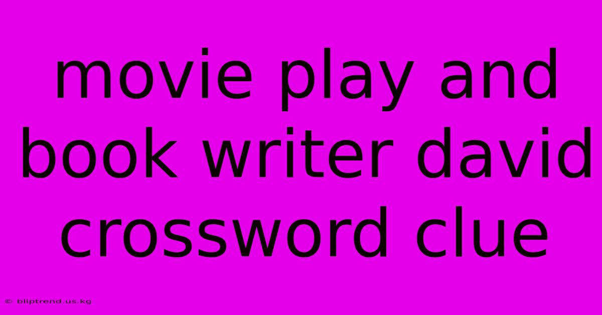 Movie Play And Book Writer David Crossword Clue