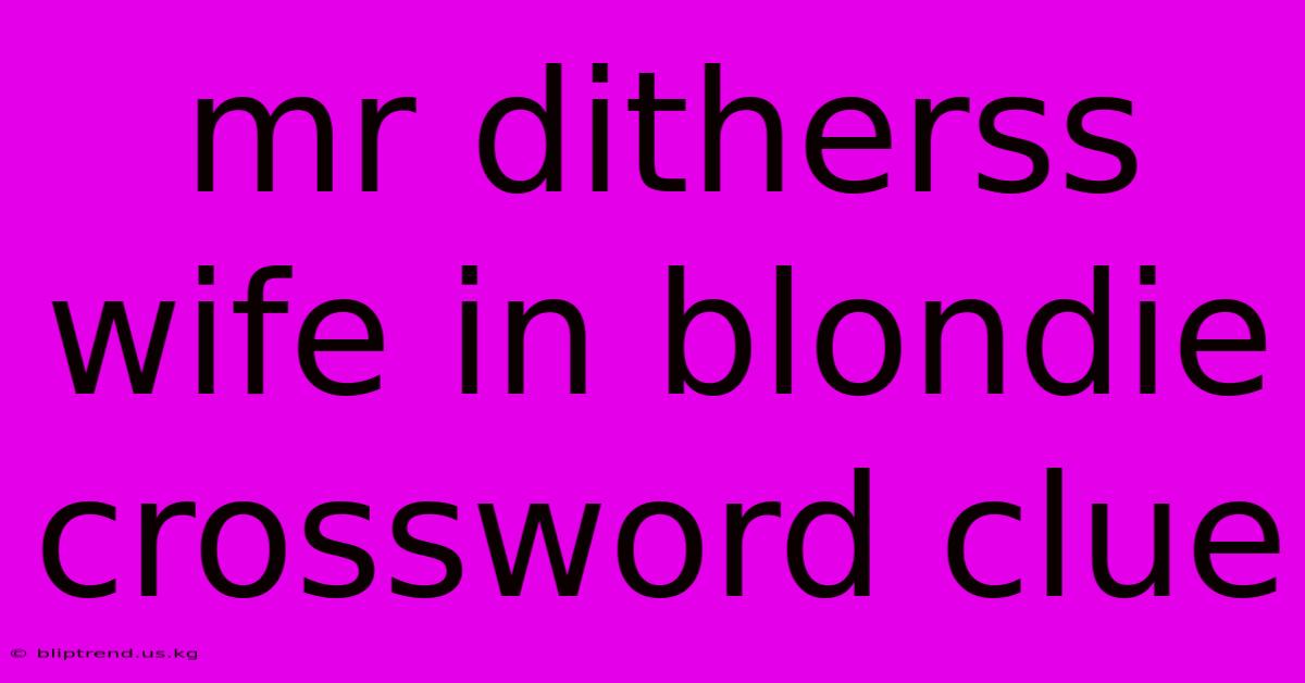 Mr Ditherss Wife In Blondie Crossword Clue