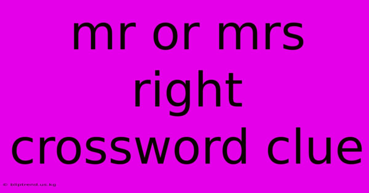 Mr Or Mrs Right Crossword Clue