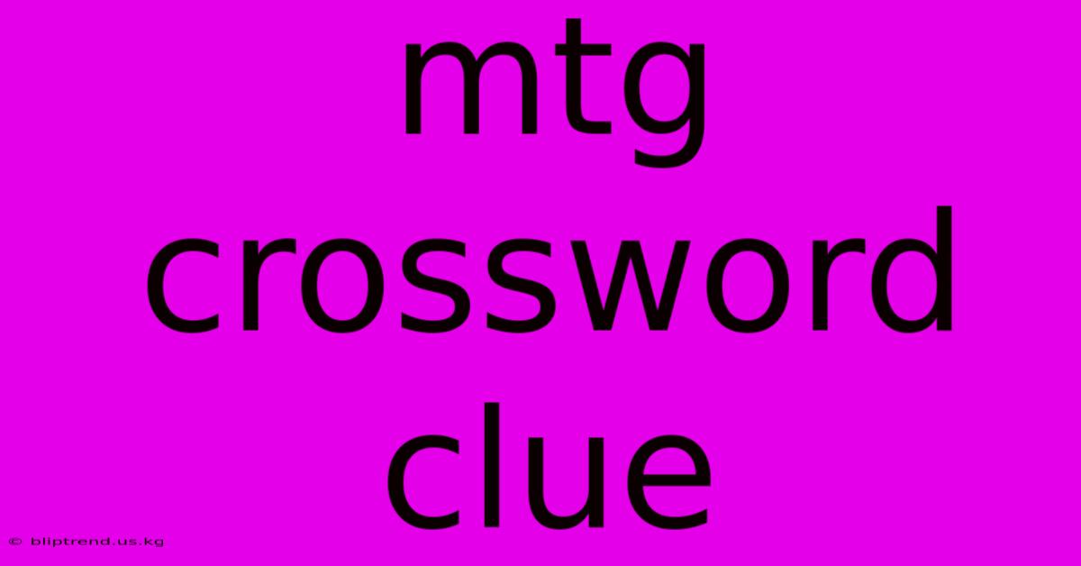 Mtg Crossword Clue