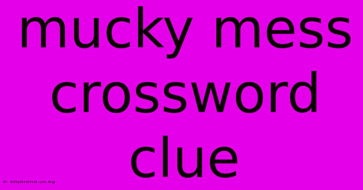 Mucky Mess Crossword Clue