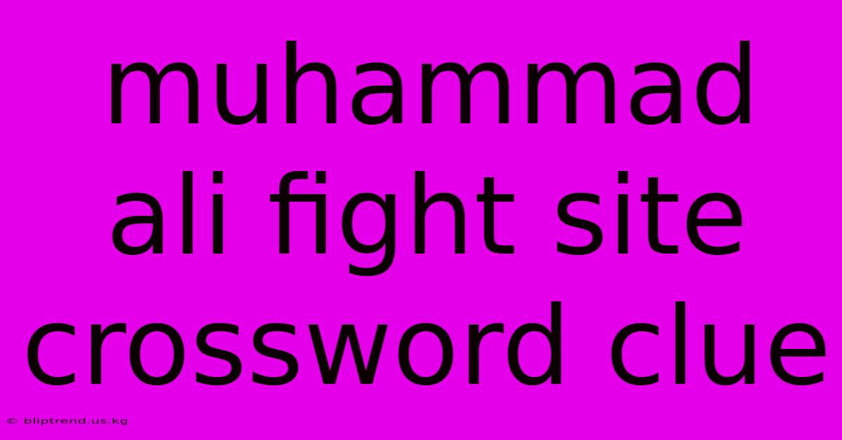 Muhammad Ali Fight Site Crossword Clue