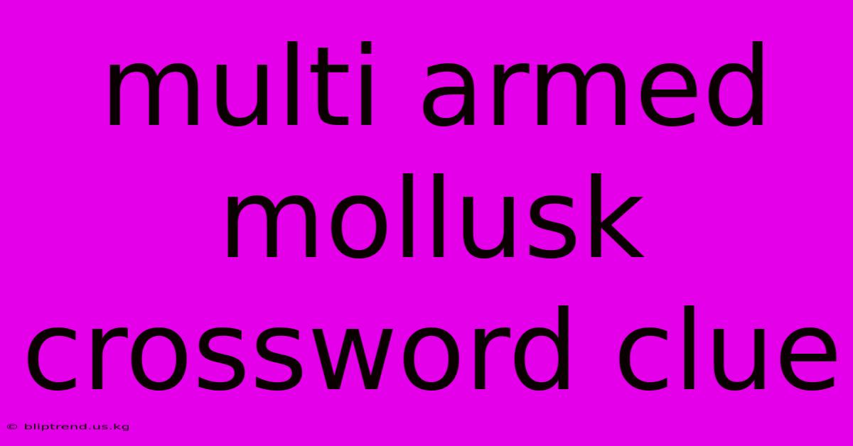 Multi Armed Mollusk Crossword Clue