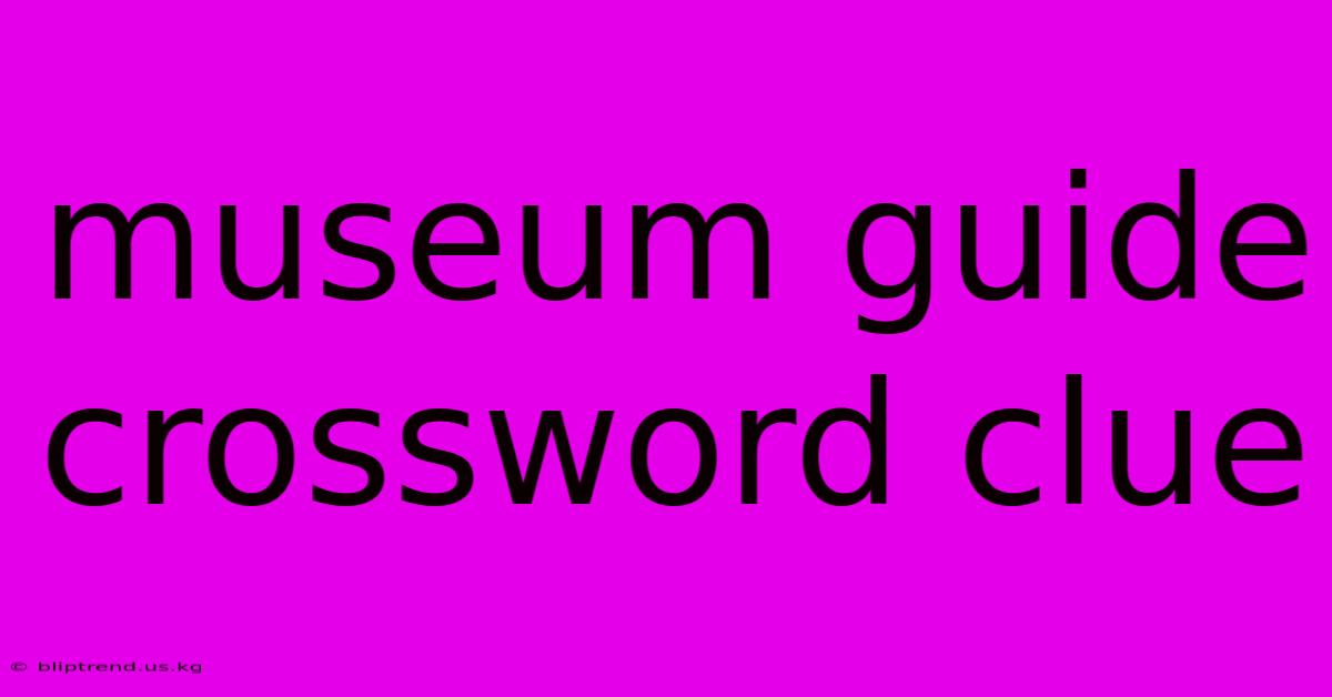 Museum Guide Crossword Clue