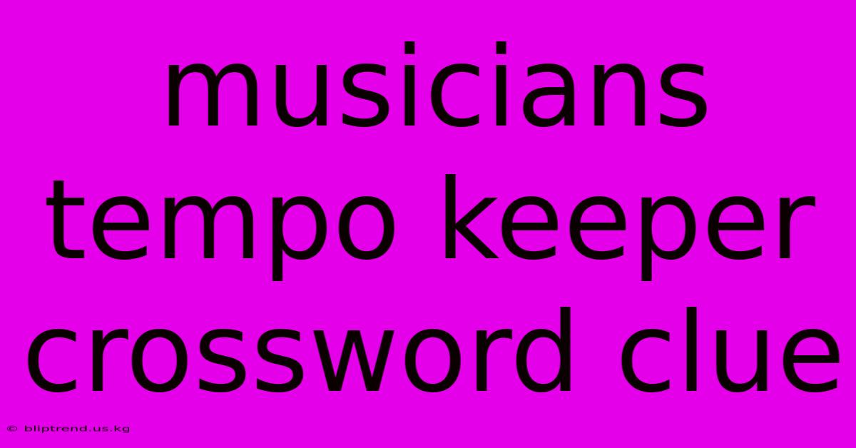 Musicians Tempo Keeper Crossword Clue