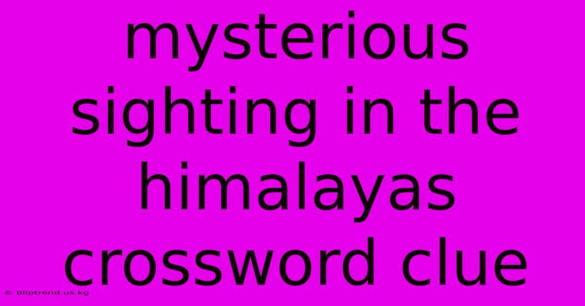 Mysterious Sighting In The Himalayas Crossword Clue