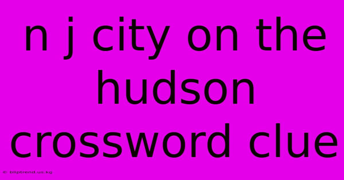 N J City On The Hudson Crossword Clue