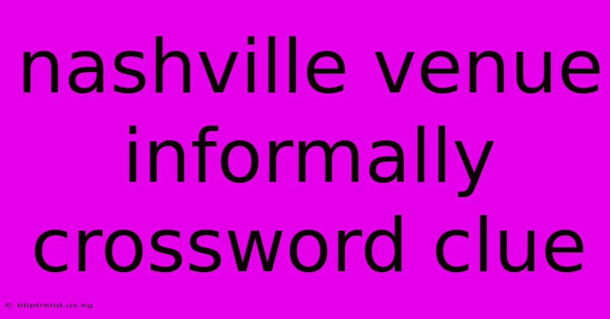 Nashville Venue Informally Crossword Clue