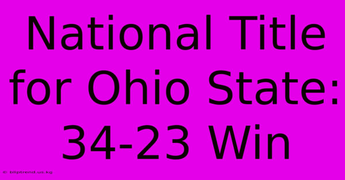 National Title For Ohio State: 34-23 Win