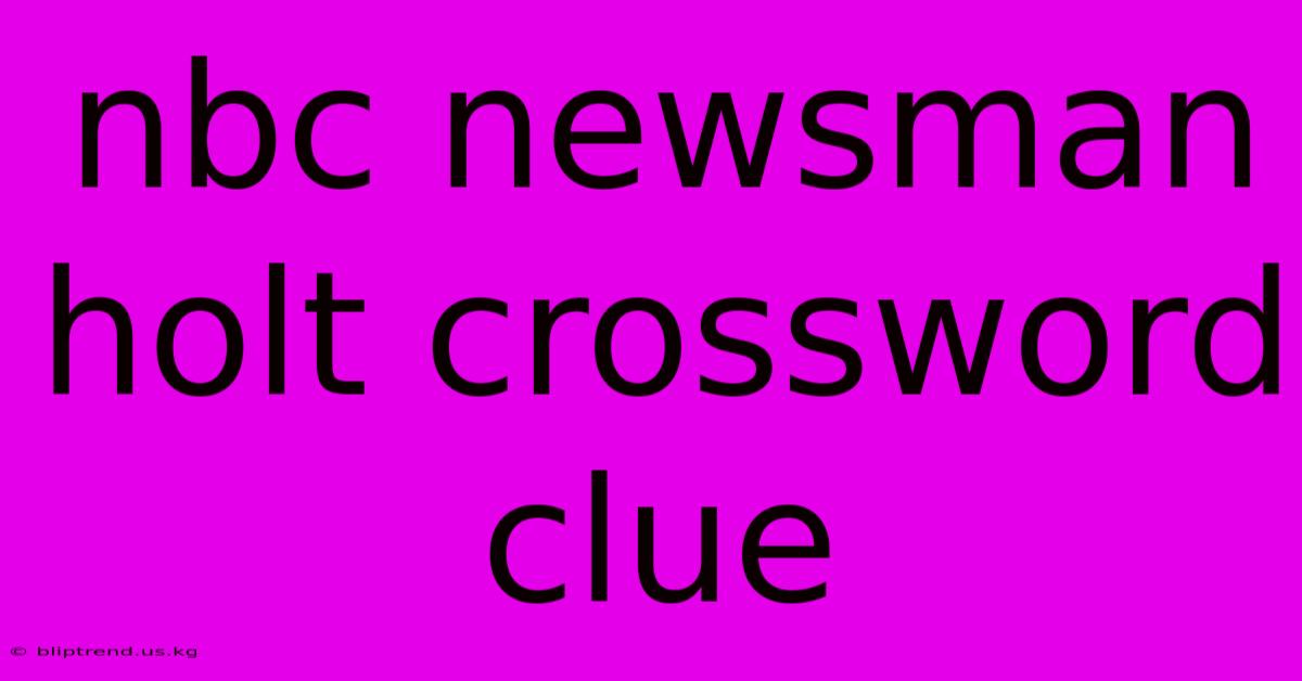 Nbc Newsman Holt Crossword Clue