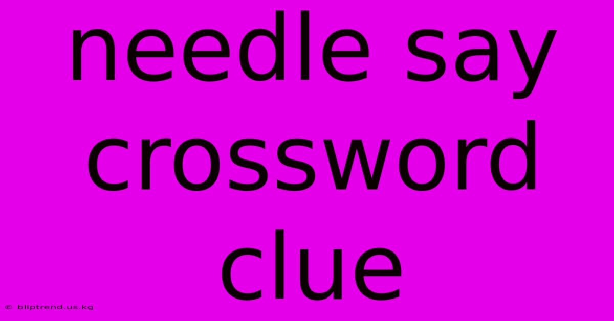 Needle Say Crossword Clue