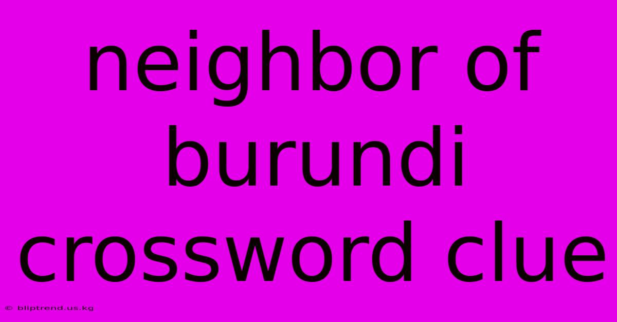 Neighbor Of Burundi Crossword Clue