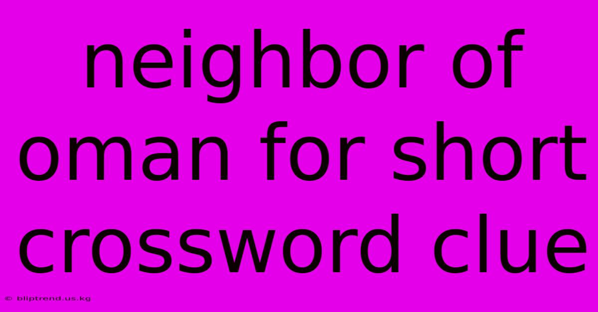 Neighbor Of Oman For Short Crossword Clue